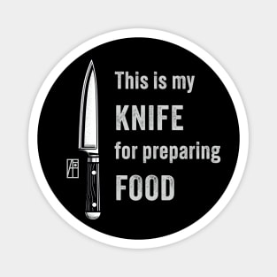 This is my KNIFE for preparing FOOD - Knives lover - I love food Magnet